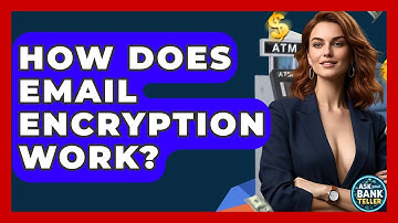 How Does Email Encryption Work? - Ask Your Bank Teller