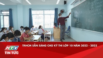 TP.HCM SẴN SÀNG CHO KỲ THI LỚP 10 NĂM 2022 - 2023| HTV TIN TỨC