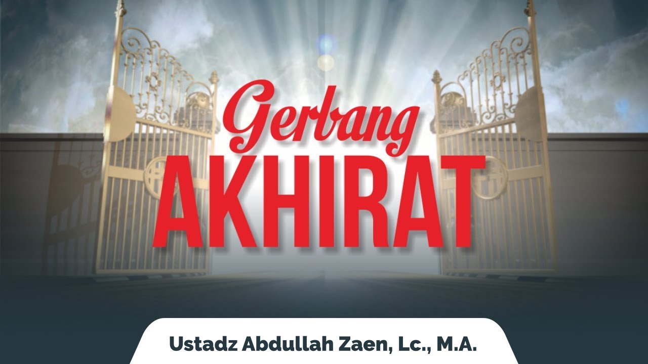 Gerbang Akhirat Perjalanan Setelah Kematian Ustadz Abdullah Zaen Lc M A Youtube