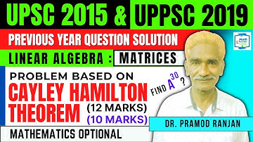 Problem On Cayley Hamilton Theorem | UPSC & UPPSC PYQ Solution | Matrices | Linear Algebra |12 Marks