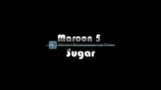 Maroon 5 - Sugar