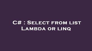 C# : Select from list Lambda or linq