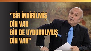 "Bir İndirilmiş Din Var Bir De Uydurulmuş Din Var.." Yaşar Nuri Öztürk Anlattı