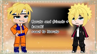 Boruto and Friends + Kawaki react to Naruto Uzumaki ||•Sweet Melz•|| (read description :D)