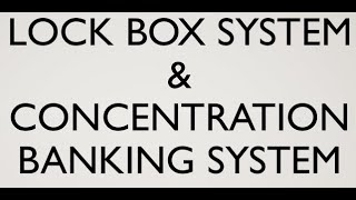 Cash Management: Lock Box and Concentration Banking System