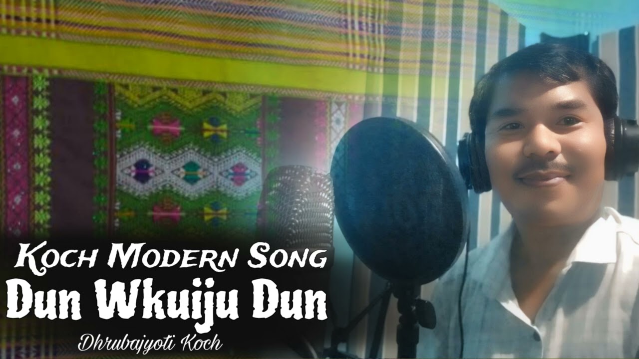 DUN WKUIJU DUN // KOCHA// KOCH MODERN SONG SINGER- DHRUBAJYOTI KOCH