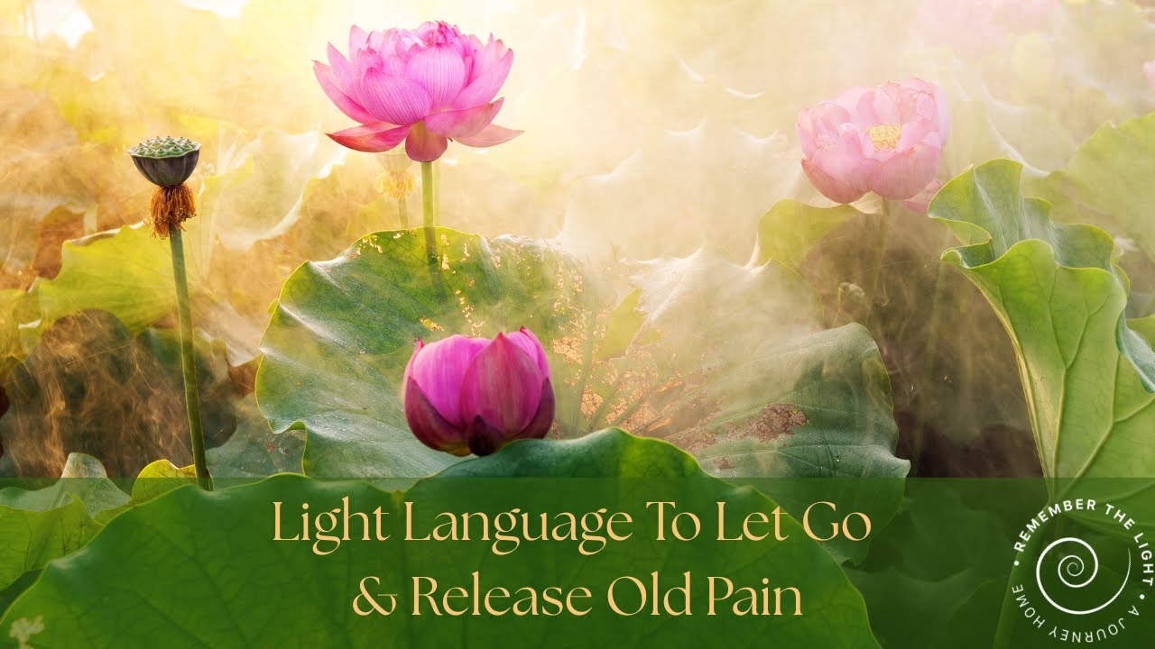 Light Language To Let Go & To Release Old Pain
