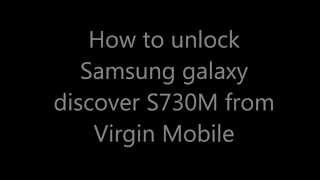 How to Unlock Samsung galaxy discover S730M  from Virgin Mobile