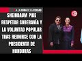 Sheinbaum pide respetar soberanía y la voluntad popular tras reunirse con la presidenta de Honduras