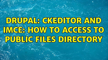 Drupal: CKEditor and IMCE: how to access to public files directory (2 Solutions!!)