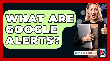 What Are Google Alerts? - SearchEnginesHub.com