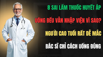 Bác Sĩ Chỉ Ra: 8 Sai Lầm Nguy Hiểm Khi Uống Thuốc Huyết Áp – Người Cao Tuổi Dễ Mắc Phải