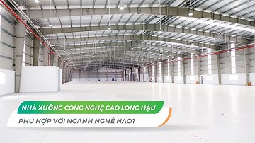 Nhà xưởng công nghệ cao Long Hậu phù hợp với ngành nghề nào?