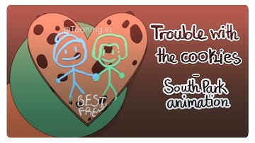 Trouble With The Cookies || Southpark animation