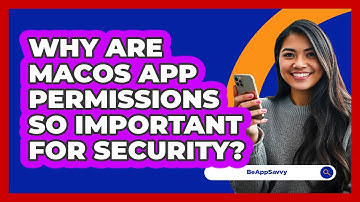 Why Are macOS App Permissions So Important For Security? - Be App Savvy