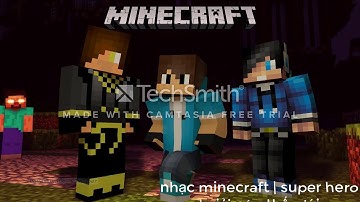 nhạc minecraft giải cứu thế giới super hero