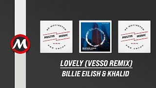 Billie Eilish & Khalid - Lovely (Vesso Remix) | MultisMusic