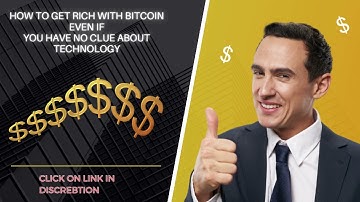 How To Get Rich With Bitcoin Even If You Have No Clue About Technology