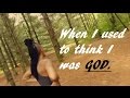 When I used to think I was God