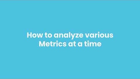 FAQs | How to analyze various Metrics at a time
