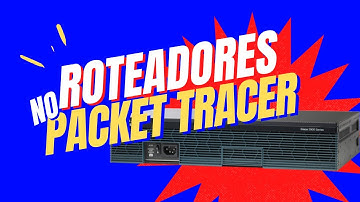 Introdução aos Roteadores Cisco, Módulos e Interfaces no Packet Tracer