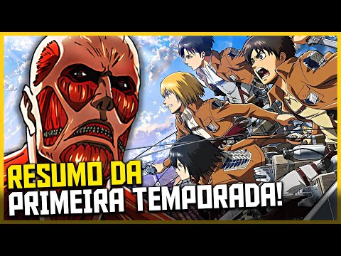 RESUMÃO ATTACK ON TITAN: PRIMEIRA TEMPORADA EM 10 MINUTOS 