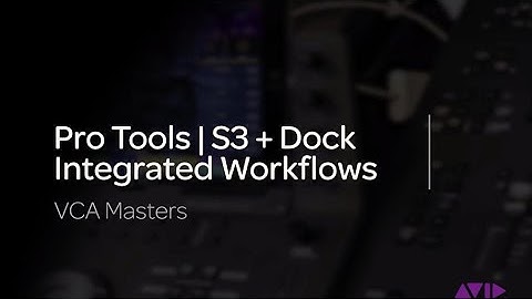 Pro Tools | S3 + Dock Integrated Workflows: VCA Masters