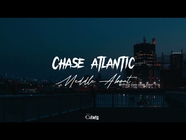 Meddle About [Lyrics] - Chase Atlantic class=