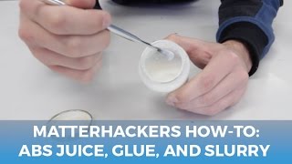 MatterHackers HowTo: ABS Juice, Glue, and Slurry