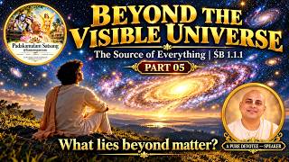 Full The Source of Everything | Part 5 – Beyond the Visible Universe | ŚB 1.1.1 News
