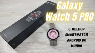 Samsung Galaxy Watch 5 Pro - O MELHOR smartwatch ANDROID do MUNDO - Unboxing e primeiras impressões