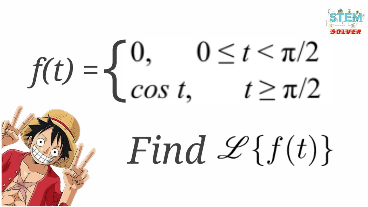 7.1-6 Find Laplace Transform of f(t) = 0 [0,π/2), cost [π/2,∞) | DE -  YouTube