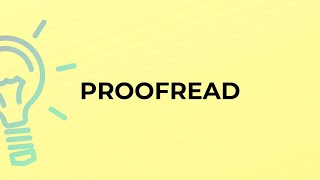 What is the meaning of the word PROOFREAD?
