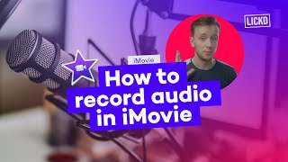 How to record audio in iMovie | Lickd Tutorials