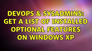 DevOps & SysAdmins: Get a list of installed optional features on Windows XP