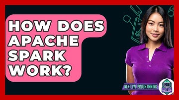 How Does Apache Spark Work? - Next LVL Programming