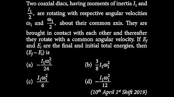 Two coaxial discs, having moments of inertia I_{1} and I_{1}/2 are rotating with RT DTS 25 Q1