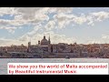 We show you the world of Malta accompanied by Beautiful Instrumental Music