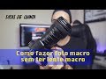 Dicas de quinta - Como fazer foto macro sem ter lente macro