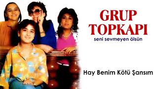 Grup Topkapı - Hay Benim Kötü Şansım Resimi