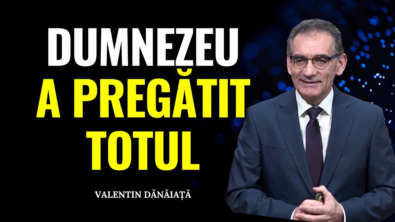 Valentin Dănăiață - Dumnezeu a pregătit totul pentru tine - predici creștine