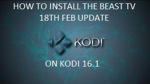 HOW TO INSTALL THE BEAST TV 18TH FEB UPDATE ON KODI 16.1