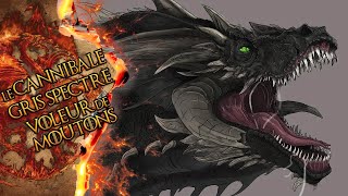 LE CANNIBALE, GRIS SPECTRE & VOLEUR-DE-MOUTONS : les dragons sauvages - GAME OF THRONES