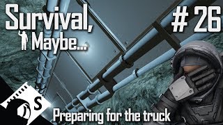 Survival, Maybe... #26 Preparing for the truck (A Space Engineers Survival Series)