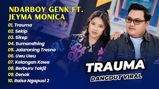 NDARBOYGENK ft JEYMA MONICA - TRAUMA - SEKIP - SIKEP || DANGDUT KOPLO HITS 2026