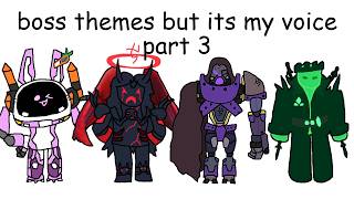 TDX boss themes but its just my voice (PART 3)