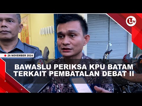 BAWASLU PERIKSA KPU BATAM TERKAIT PEMBATALAN DEBAT II| U-NEWS