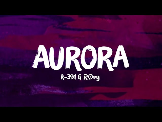 K-391 & Røry - AURORA (Lyrics) class=