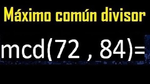 mcd 72 y 84 , maximo comun divisor , como se halla , ejemplos