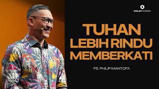 Tuhan Lebih Rindu Memberkati - Ps. Philip Mantofa ( Philip Mantofa)